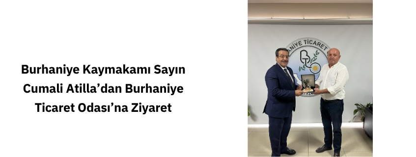 Burhaniye Kaymakamı Sayın Cumali Atilla’dan Burhaniye Ticaret Odası’na Ziyaret